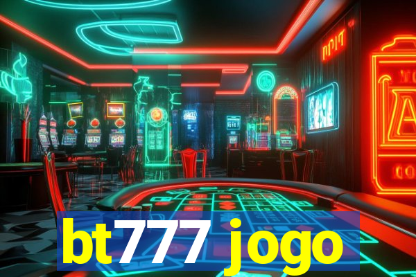 bt777 jogo