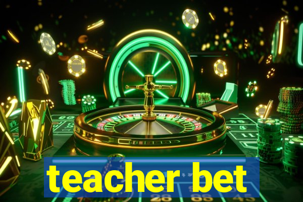 teacher bet