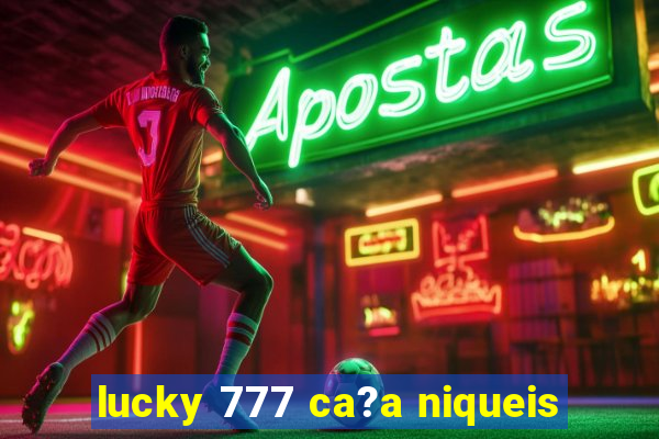 lucky 777 ca?a niqueis