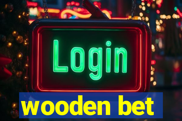 wooden bet