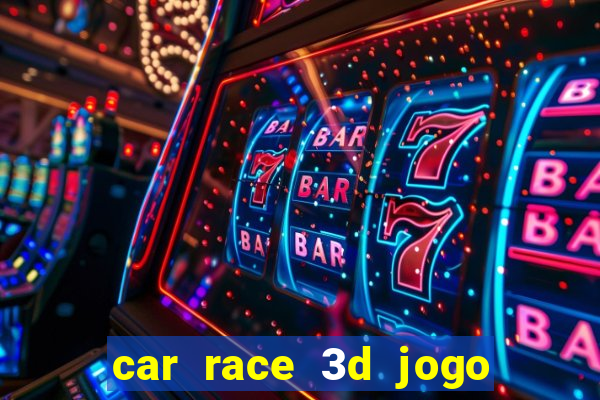 car race 3d jogo de carros