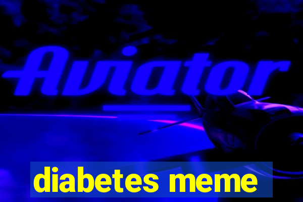 diabetes meme