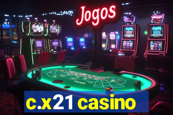 c.x21 casino