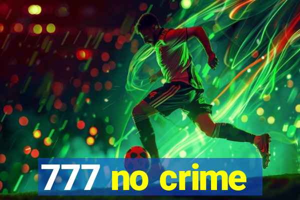 777 no crime