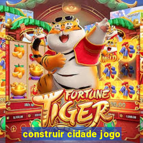 construir cidade jogo