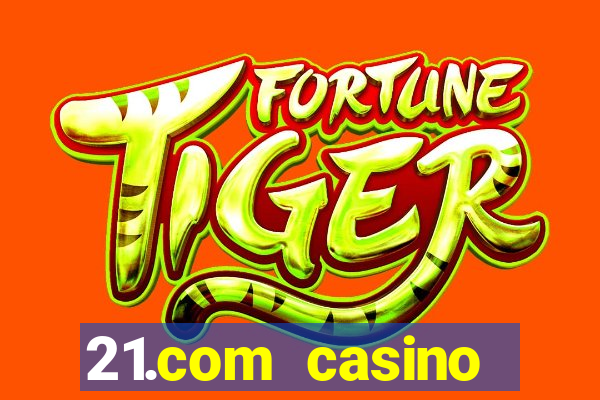 21.com casino guaranteed cash