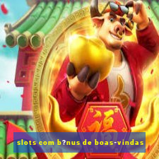 slots com b?nus de boas-vindas