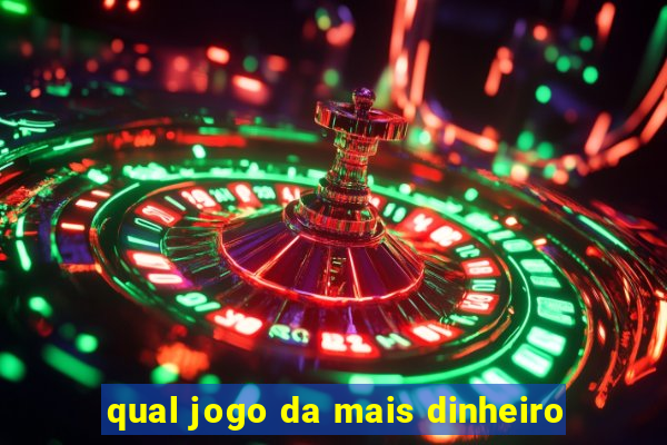 qual jogo da mais dinheiro