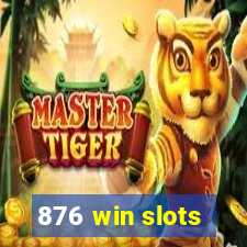 876 win slots