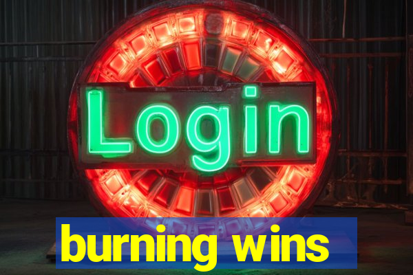 burning wins