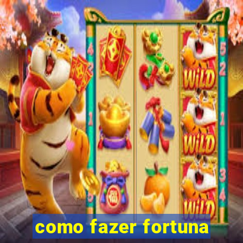 como fazer fortuna