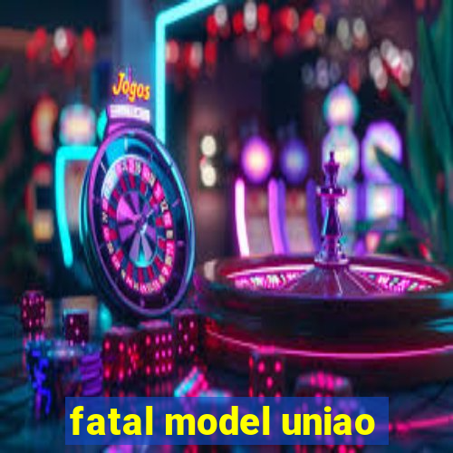 fatal model uniao