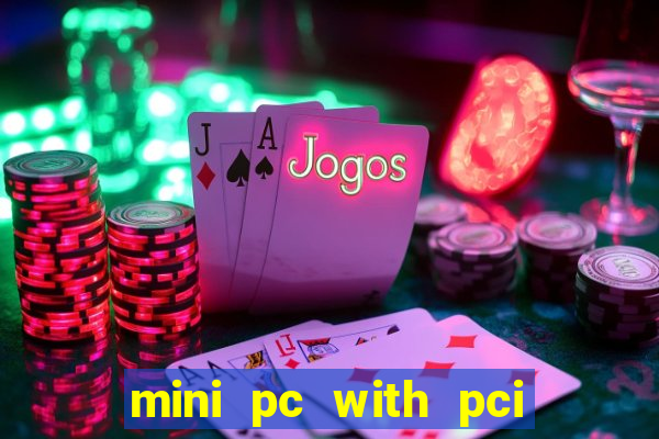 mini pc with pci express slot