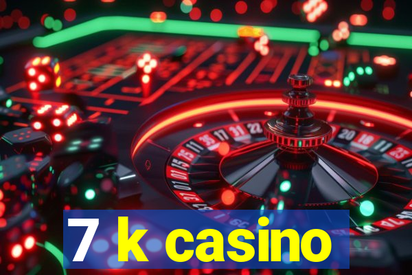 7 k casino