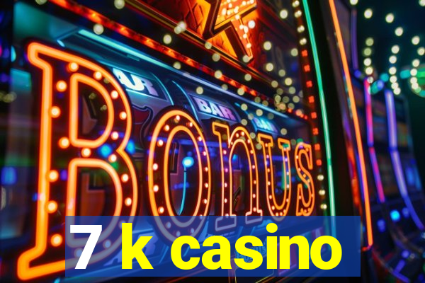 7 k casino