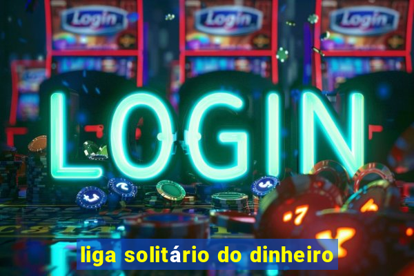 liga solitário do dinheiro