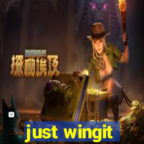 just wingit