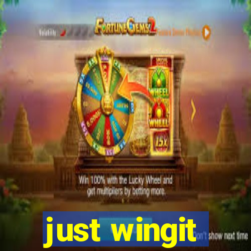 just wingit