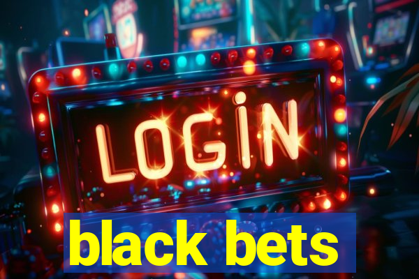 black bets