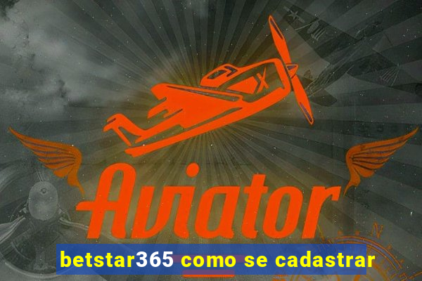 betstar365 como se cadastrar