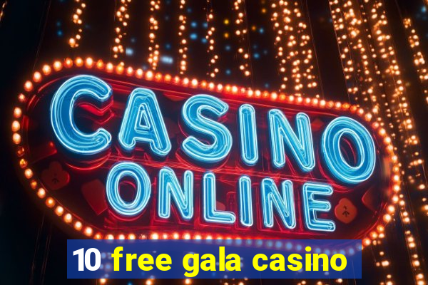 10 free gala casino