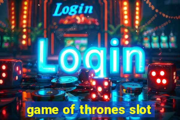 game of thrones slot