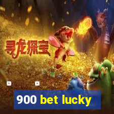 900 bet lucky