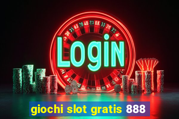 giochi slot gratis 888