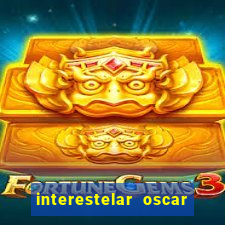 interestelar oscar interestelar quantos oscar