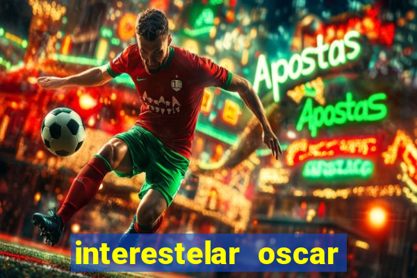 interestelar oscar interestelar quantos oscar