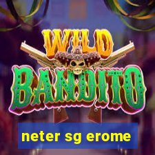 neter sg erome