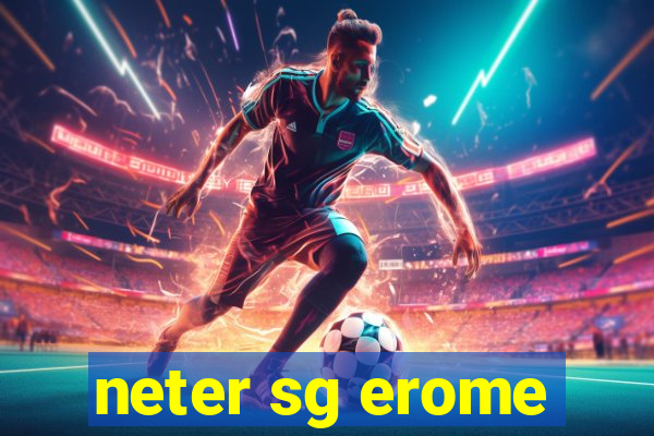 neter sg erome