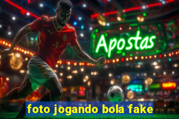 foto jogando bola fake