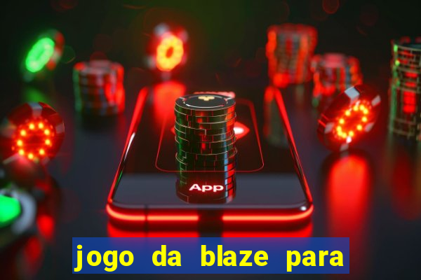 jogo da blaze para ganhar dinheiro