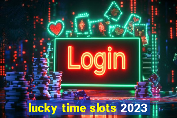 lucky time slots 2023