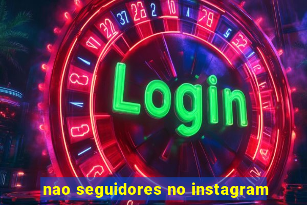 nao seguidores no instagram