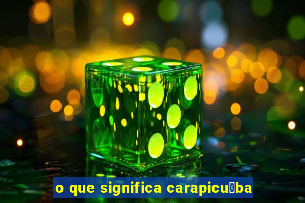 o que significa carapicu铆ba