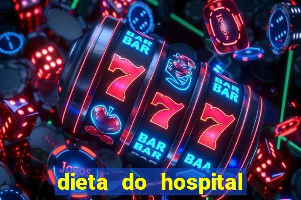 dieta do hospital do cora??o