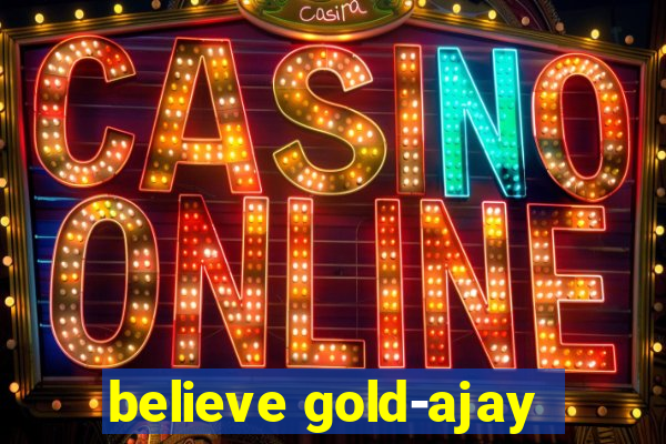 believe gold-ajay