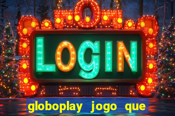 globoplay jogo que mudou a história