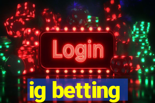 ig betting