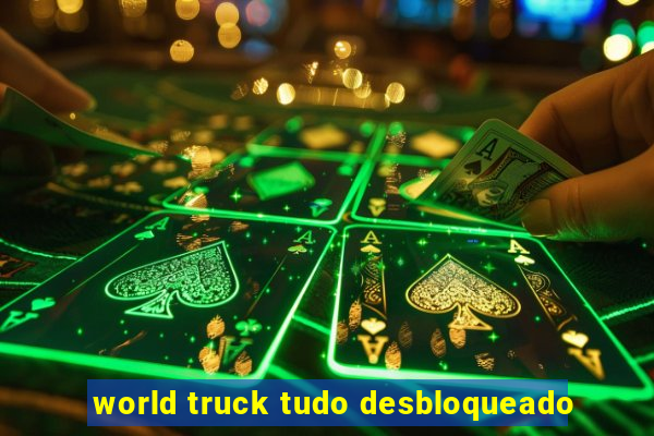 world truck tudo desbloqueado