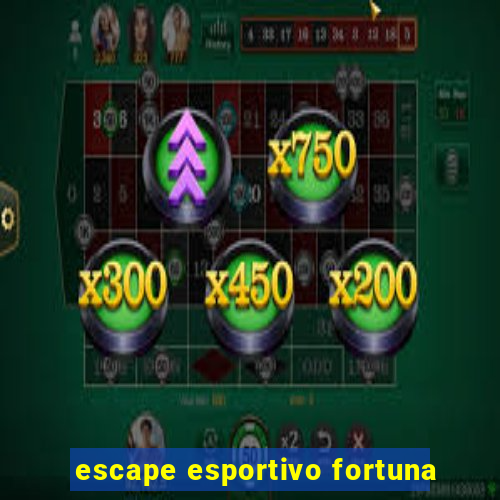 escape esportivo fortuna