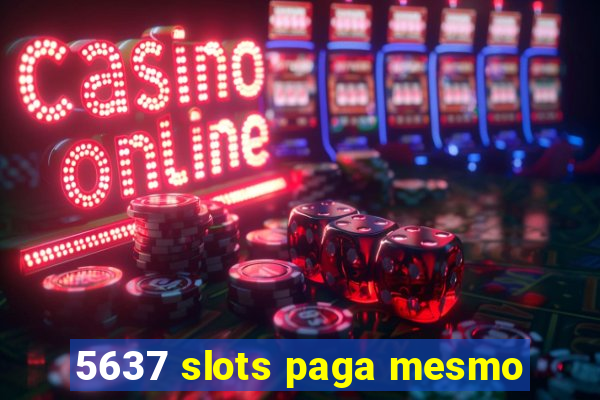 5637 slots paga mesmo