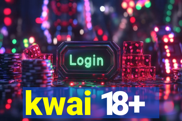 kwai 18+