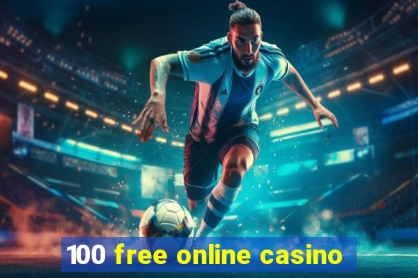 100 free online casino