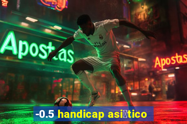 -0.5 handicap asi谩tico