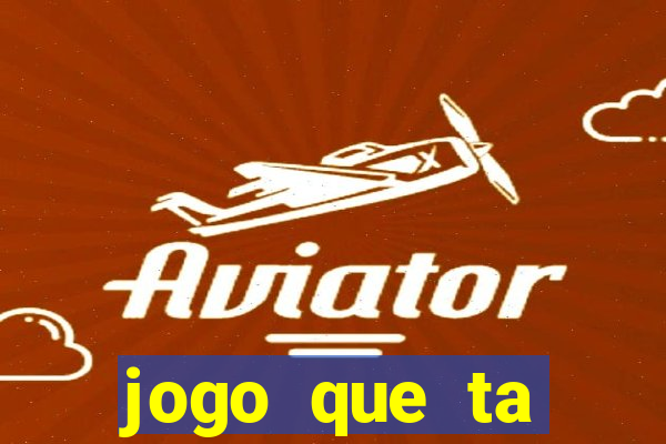 jogo que ta pagando hoje