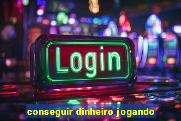 conseguir dinheiro jogando