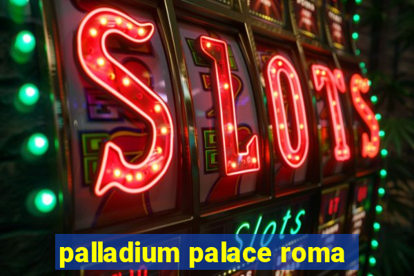 palladium palace roma